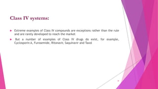 Class IV systems:
 Extreme examples of Class IV compounds are exceptions rather than the rule
and are rarely developed to...