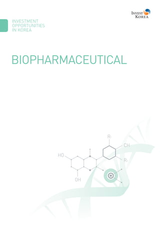 BIOPHARMACEUTICAL
R2
R1
CH
HO
OH
INVESTMENT
OPPORTUNITIES
IN KOREA
 