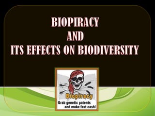 BIOPIRACY ANDITS EFFECTS ON BIODIVERSITY 