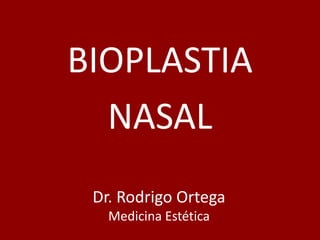 BIOPLASTIA NASAL Dr. Rodrigo OrtegaMedicina Estética 