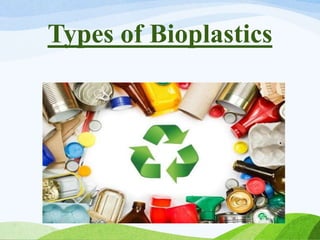 Types of Bioplastics
 