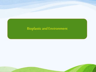 Bioplasticand Environment
 