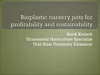 Heidi Kratsch
Ornamental Horticulture Specialist
Utah State University Extension
 