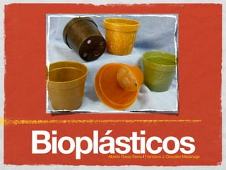 BioplásticosAlberto Rossa Sierra / Francisco J. González Madariaga
 