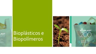 Bioplásticos e 
Biopolímeros 
 