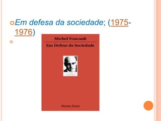 Em defesa da sociedade; (1975-
1976)

 