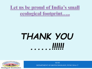 SCOE
DEPARTMENT OF BIOTECHNOLOGY, PUNE 2016-17
THANK YOU
......!!!!!!
 