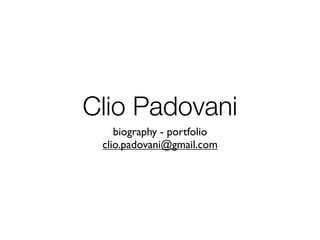 Clio Padovani
    biography - portfolio
 clio.padovani@gmail.com
 