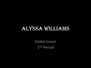 Alyssa Williams Global Issues 2nd Period 