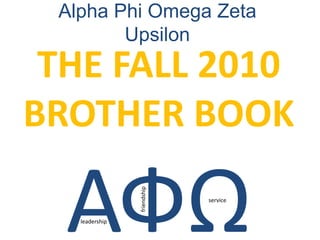 Alpha Phi Omega Zeta Upsilon THE FALL 2010 BROTHER BOOK АФΩ friendship service leadership 