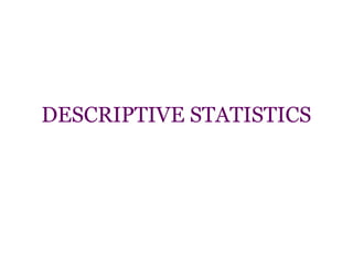 DESCRIPTIVE STATISTICS
 