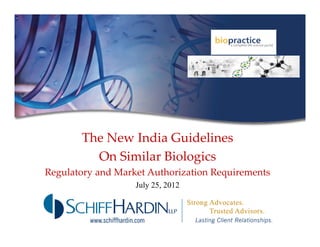 The New India Guidelines
On Similar Biologics
Regulatory and Market Authorization Requirements
July 25, 2012

 