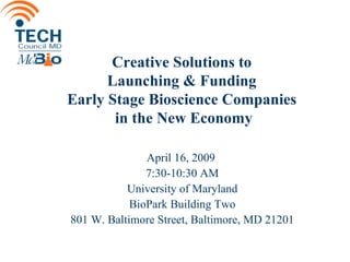 Creative Solutions to  Launching & Funding  Early Stage Bioscience Companies  in the New Economy ,[object Object],[object Object],[object Object],[object Object],[object Object]