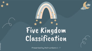 slidesmania.com
Five Kingdom
Classification
Presented by Roll numbers 1 - 7
 