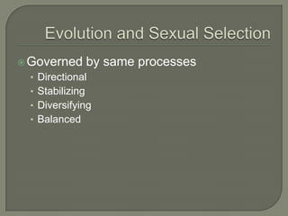  Governed       by same processes
 • Directional
 • Stabilizing
 • Diversifying
 • Balanced
 