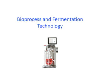 Bioprocess and Fermentation
Technology
 