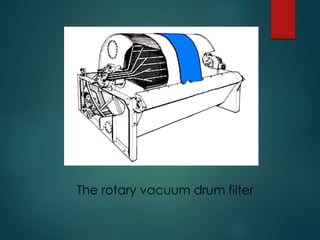 The rotary vacuum drum filter
 