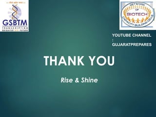 THANK YOU
Rise & Shine
YOUTUBE CHANNEL
:
GUJARATPREPARES
 