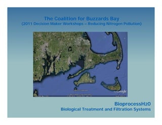 The Coalition for Buzzards Bay

(2011 Decision Maker Workshops – Reducing Nitrogen Pollution)

BioprocessH20
i

Biological Treatment and Filtration Systems

 