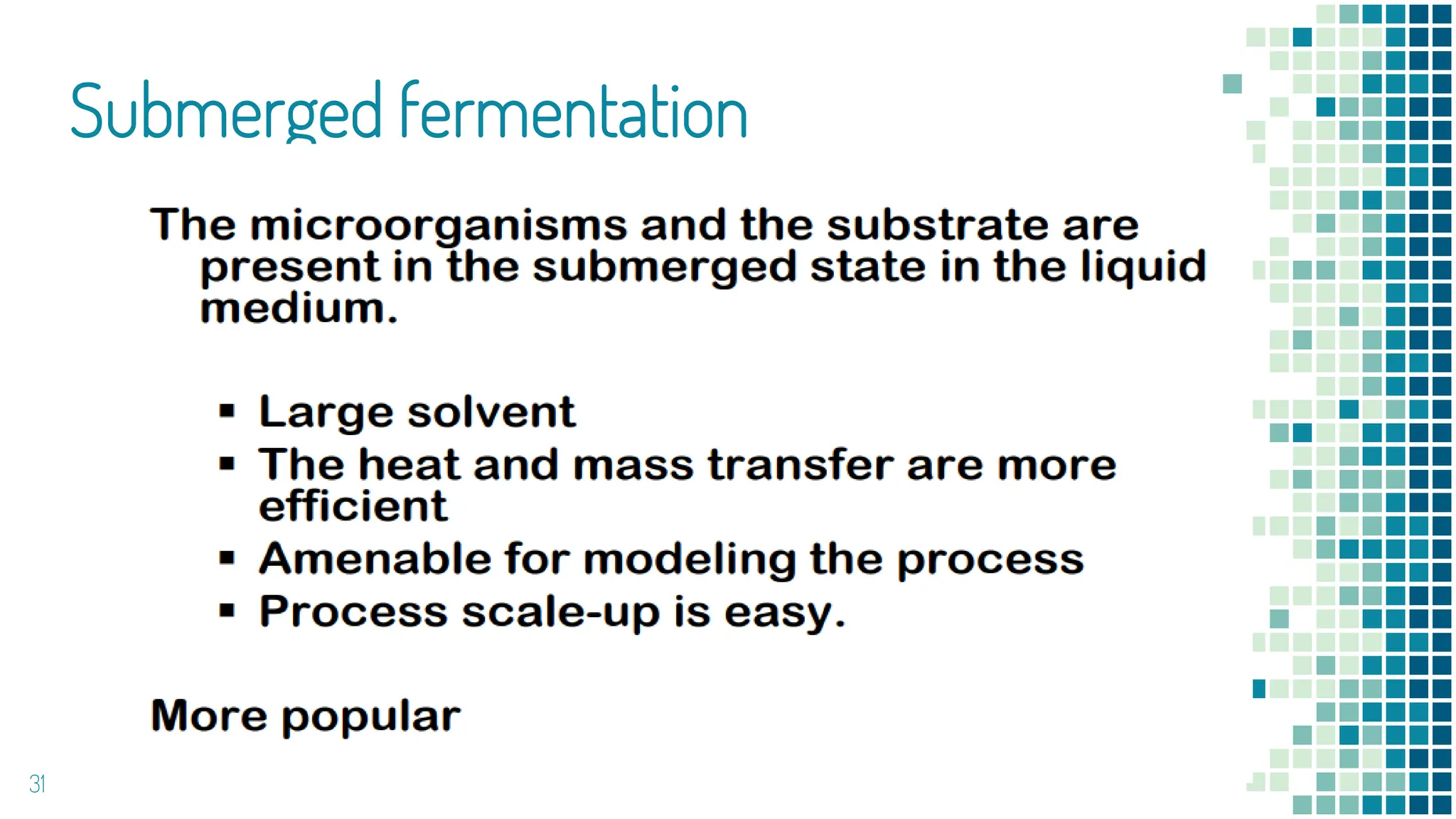 Submerged fermentation
31
 