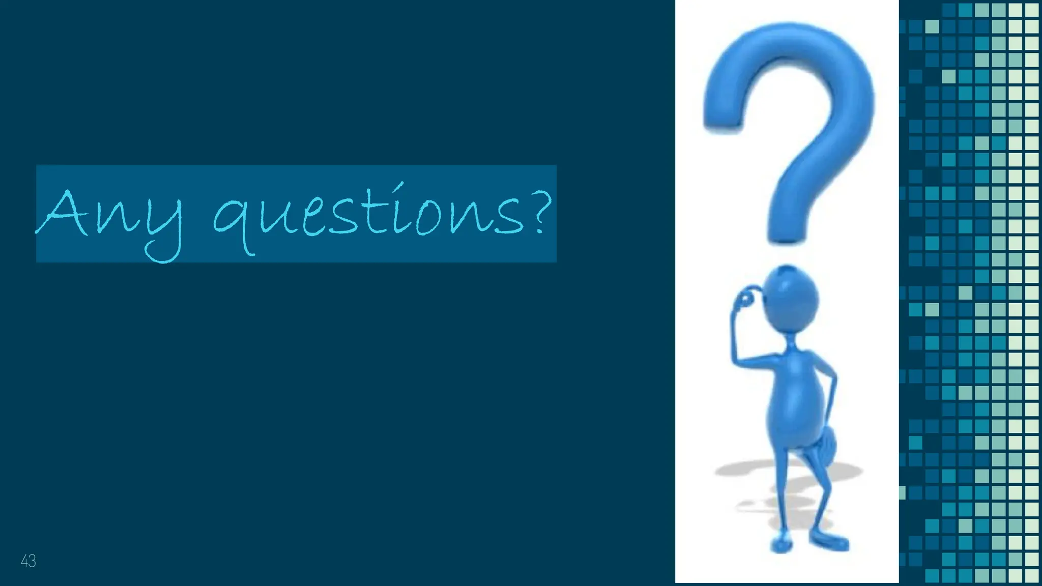 Any questions?
43
 