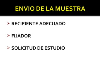    RECIPIENTE ADECUADO

   FIJADOR

   SOLICITUD DE ESTUDIO
 