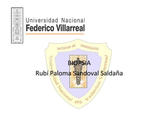 BIOPSIA
Rubí Paloma Sandoval Saldaña
 