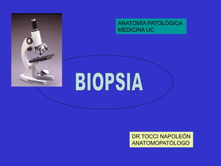 DR TOCCI NAPOLEÓN
ANATOMOPATÓLOGO
ANATOMÌA PATOLÒGICA
MEDICINA UC
 
