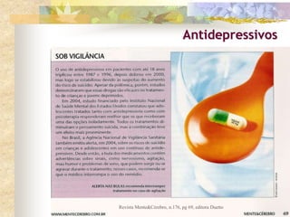 Rogério Satyavan
www.sadashivayoga.blogspot.com
a
Antidepressivos
Revista Mente&Cérebro, n.176, pg 69, editora Duetto
 