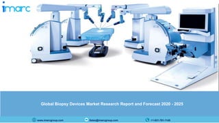 www.imarcgroup.com Sales@imarcgroup.com +1-631-791-1145
Global Biopsy Devices Market Research Report and Forecast 2020 - 2025
 
