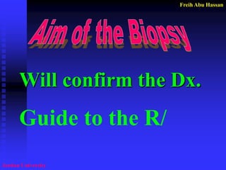 Freih Abu Hassan 
Jordan University 
Will confirm the Dx. 
Guide to the R/  