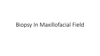 Biopsy In Maxillofacial Field
 