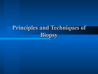 Principles and Techniques of Biopsy 