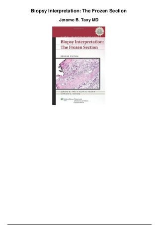Biopsy Interpretation: The Frozen Section
Jerome B. Taxy MD
 