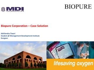 Biopure Corporation – Case Solution
Akhilendra Tiwari
Student @ Management Development Institute
Gurgaon
 