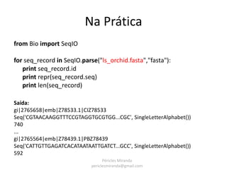 Na Prática
>>> coding_dna
Seq('ATGGCCATTGG', IUPACUnambiguousDNA())
>>> messenger_rna = coding_dna.transcribe()
>>> messen...