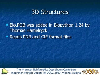 3D Structures ,[object Object],[object Object],The 8 th  annual Bioinformatics Open Source Conference Biopython Project Update @ BOSC 2007, Vienna, Austria 