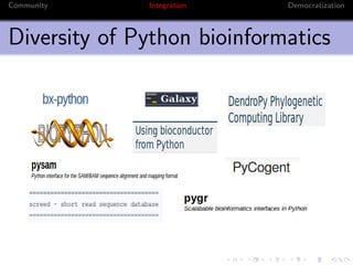 Community     Integration    Democratization



Diversity of Python bioinformatics
 