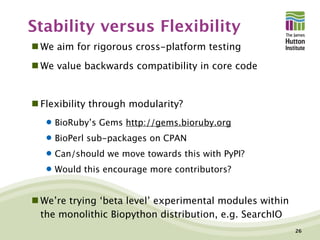 Stability versus Flexibility
 We aim for rigorous cross-platform testing
 We value backwards compatibility in core code
...