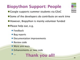 Biopython Support: People
 Google supports summer students via GSoC
 Some of the developers do contribute on work time
...