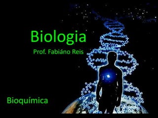 Biologia Prof. Fabiano Reis Bioquímica 