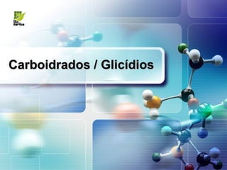 Carboidrados / Glicídios
 