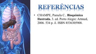 • CHAMPE, Pamela C.. Bioquímica 
Ilustrada. 3. ed. Porto Alegre: Artmed, 
2006. 534 p. il. ISBN 8536305908. 
 