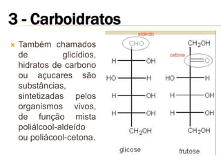    Também chamados
    de          glicídios,
    hidratos de carbono
    ou açucares são
    substâncias,
    sintetizadas pelos
    organismos vivos,
    de função mista
    poliálcool-aldeído
    ou poliácool-cetona.
 