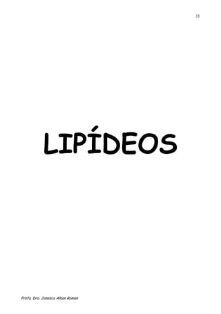 31




            LIPÍDEOS




Profa. Dra. Janesca Alban Roman
 