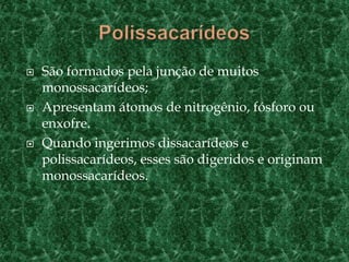 Monossacarídeo Não sofrem hidrólise (quebra da molécula por água)Tem fórmula geral Cn(H2O)n,  onde n varia de 3 a 7.