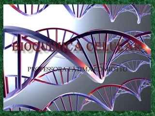 BIOQUíMICA CELULARPROFESSORA FÁTIMA COMIOTTO