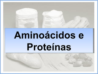 Aminoácidos e Proteínas 