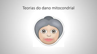 Teorias do dano mitocondrial
 
