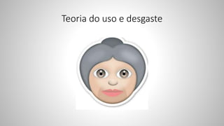 Teoria do uso e desgaste
 